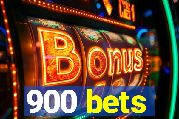 900 bets